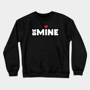 Be mine Crewneck Sweatshirt